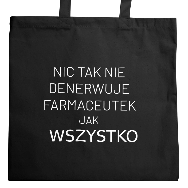 Nic Tak Nie Denerwuje Farmaceutek Jak Wszystko - Torba Na Zakupy Czarna