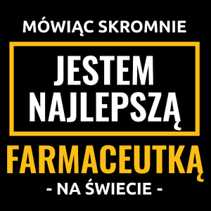 Mówiąc Skromnie Jestem Najlepszą Farmaceutką Na Świecie - Torba Na Zakupy Czarna