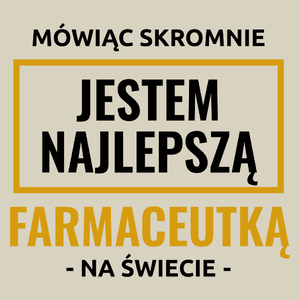 Mówiąc Skromnie Jestem Najlepszą Farmaceutką Na Świecie - Torba Na Zakupy Natural