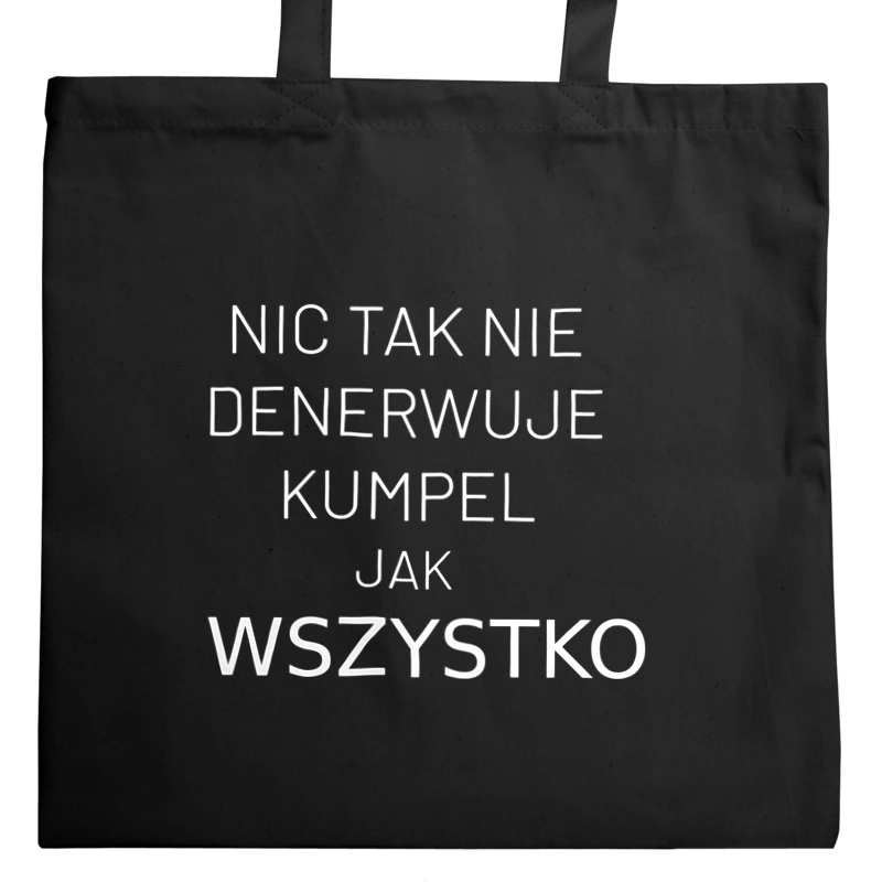 Nic Tak Nie Denerwuje Kumpel Jak Wszystko - Torba Na Zakupy Czarna