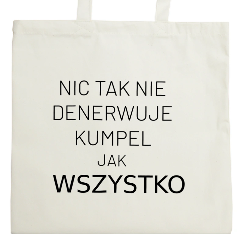 Nic Tak Nie Denerwuje Kumpel Jak Wszystko - Torba Na Zakupy Natural