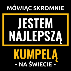 Mówiąc Skromnie Jestem Najlepszą Kumpelą Na Świecie - Torba Na Zakupy Czarna