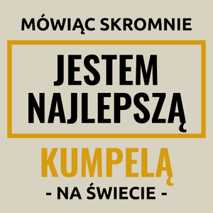 Mówiąc Skromnie Jestem Najlepszą Kumpelą Na Świecie - Torba Na Zakupy Natural