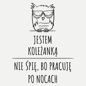 Jestem Koleżanką Pracuję Po Nocach - Damska Koszulka Biała