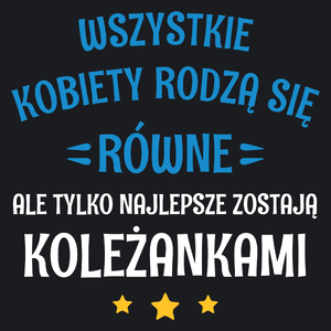 Tylko Najlepsze Zostają Koleżankami - Damska Koszulka Czarna