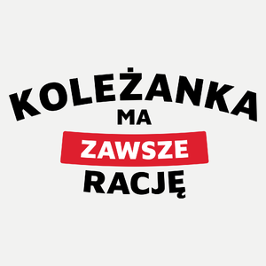 Koleżanka Ma Zawsze Rację - Damska Koszulka Biała