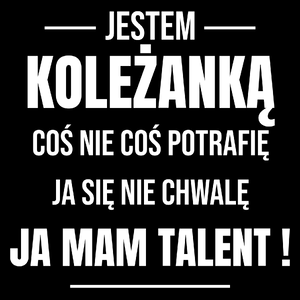 Coś Nie Coś Potrafię Mam Talent Koleżanka - Torba Na Zakupy Czarna