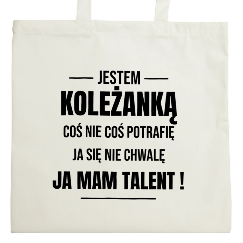 Coś Nie Coś Potrafię Mam Talent Koleżanka - Torba Na Zakupy Natural