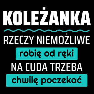 Koleżanka - Rzeczy Niemożliwe Robię Od Ręki - Na Cuda Trzeba Chwilę Poczekać - Torba Na Zakupy Czarna