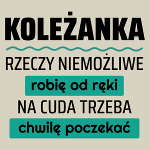 Koleżanka - Rzeczy Niemożliwe Robię Od Ręki - Na Cuda Trzeba Chwilę Poczekać - Torba Na Zakupy Natural