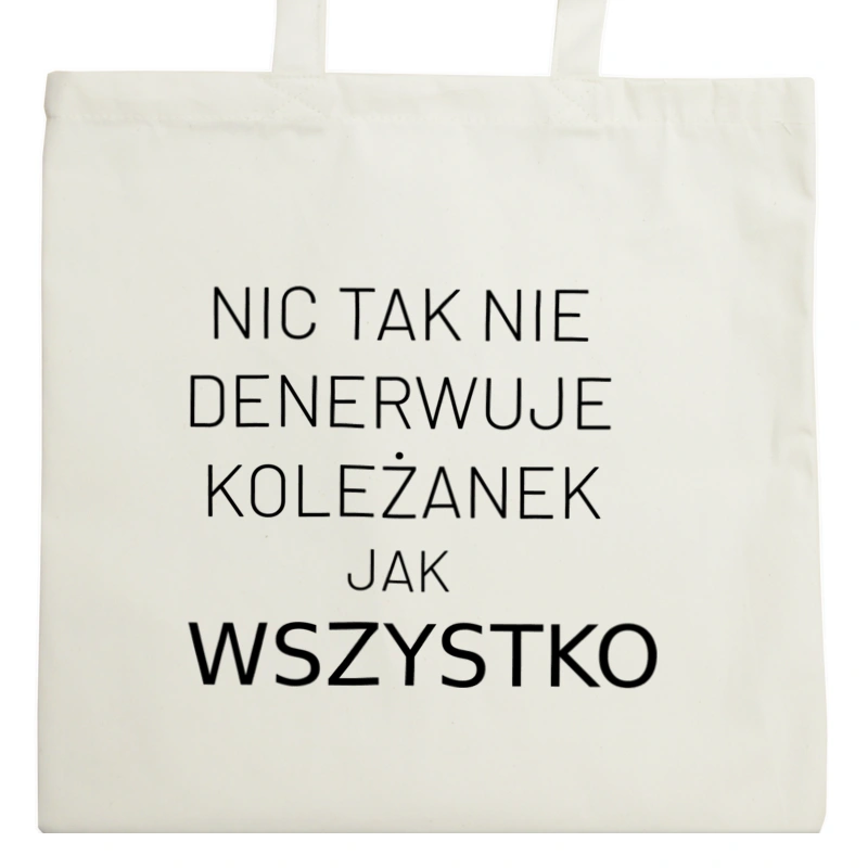 Nic Tak Nie Denerwuje Koleżanek Jak Wszystko - Torba Na Zakupy Natural