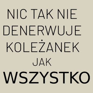 Nic Tak Nie Denerwuje Koleżanek Jak Wszystko - Torba Na Zakupy Natural