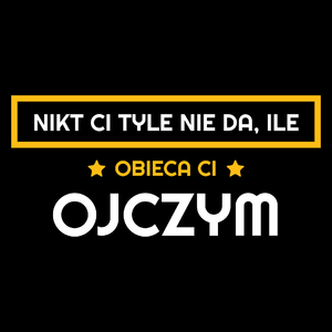 Nikt Ci Tyle Nie Da Ile Obieca Ci ojczym - Torba Na Zakupy Czarna