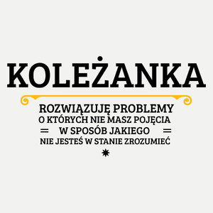 Koleżanka - Rozwiązuje Problemy O Których Nie Masz Pojęcia - Damska Koszulka Biała