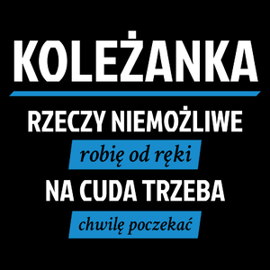 koleżanka - rzeczy niemożliwe robię od ręki - na cuda trzeba chwilę poczekać - Torba Na Zakupy Czarna