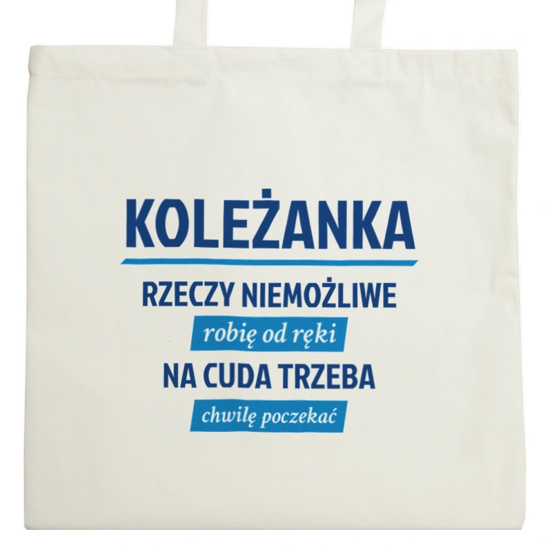 koleżanka - rzeczy niemożliwe robię od ręki - na cuda trzeba chwilę poczekać - Torba Na Zakupy Natural