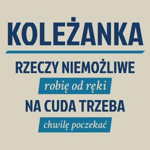 koleżanka - rzeczy niemożliwe robię od ręki - na cuda trzeba chwilę poczekać - Torba Na Zakupy Natural