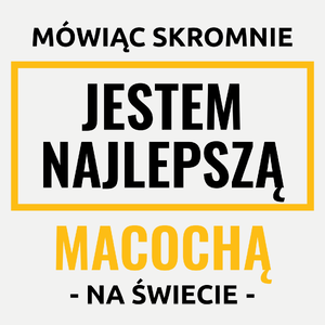 Mówiąc Skromnie Jestem Najlepszą Macochą Na Świecie - Damska Koszulka Biała