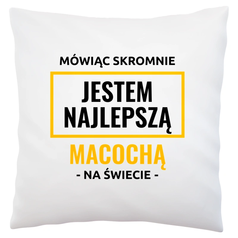 Mówiąc Skromnie Jestem Najlepszą Macochą Na Świecie - Poduszka Biała