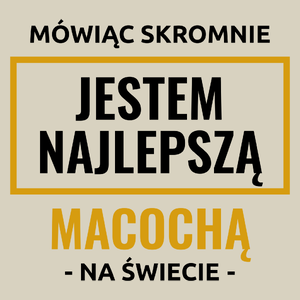 Mówiąc Skromnie Jestem Najlepszą Macochą Na Świecie - Torba Na Zakupy Natural