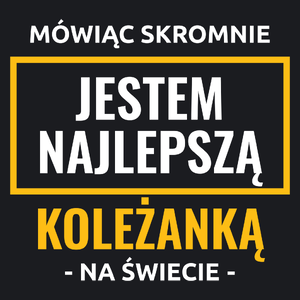 Mówiąc Skromnie Jestem Najlepszą Koleżanką Na Świecie - Damska Koszulka Czarna