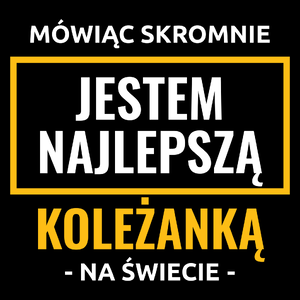 Mówiąc Skromnie Jestem Najlepszą Koleżanką Na Świecie - Torba Na Zakupy Czarna