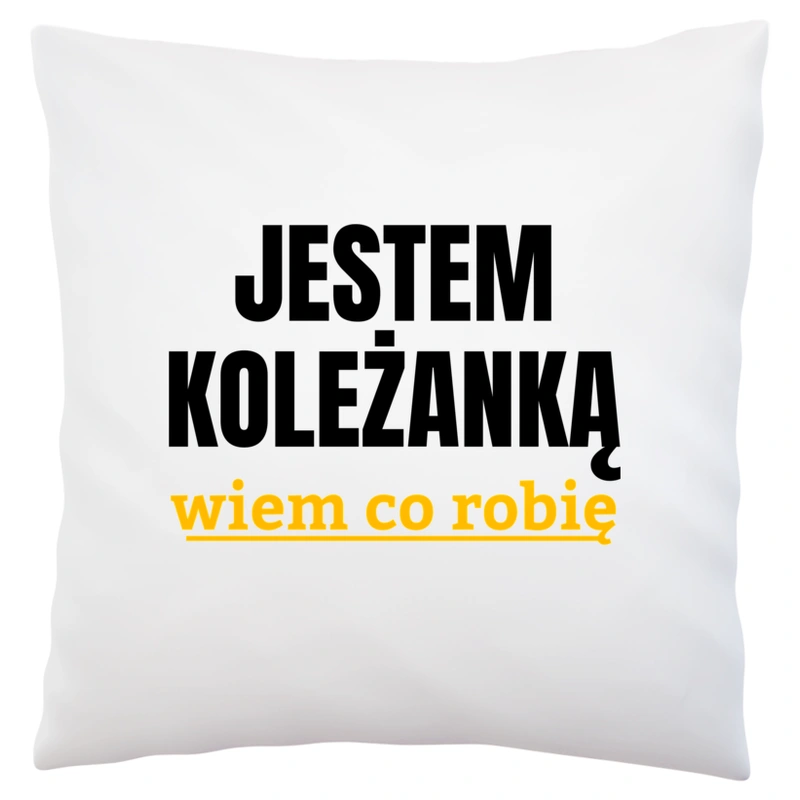 Jestem Koleżanką Wiem Co Robię - Poduszka Biała