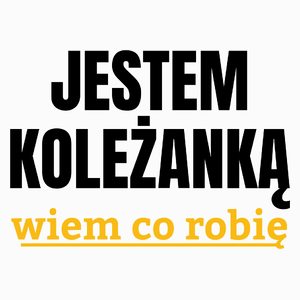 Jestem Koleżanką Wiem Co Robię - Poduszka Biała