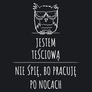 Jestem Teściową Pracuję Po Nocach - Damska Koszulka Czarna