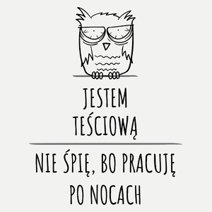 Jestem Teściową Pracuję Po Nocach - Damska Koszulka Biała