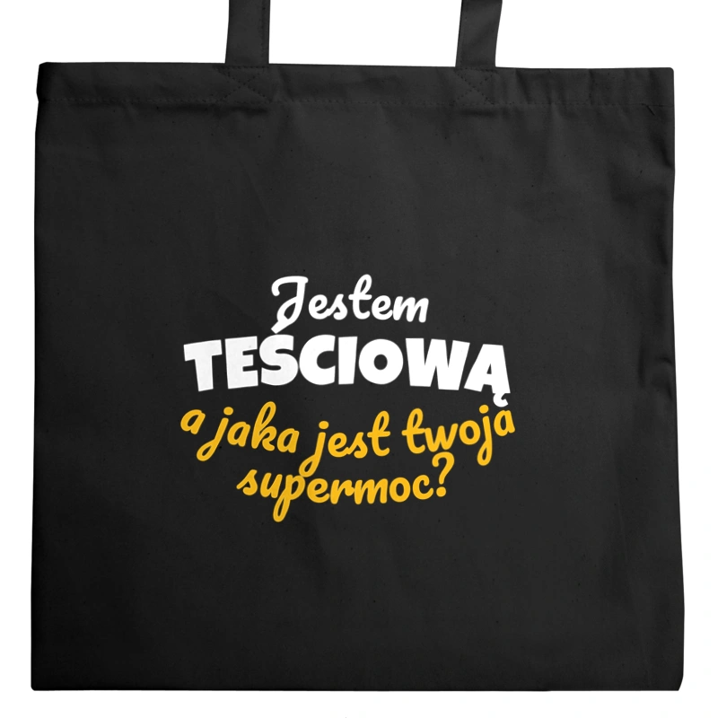 Jestem Teściową - Jaka Jest Twoja Supermoc - Torba Na Zakupy Czarna