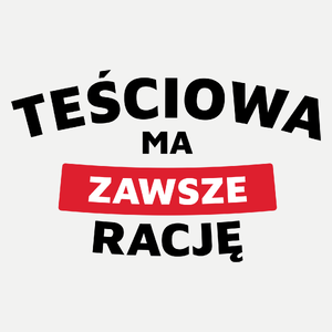 Teściowa Ma Zawsze Rację - Damska Koszulka Biała