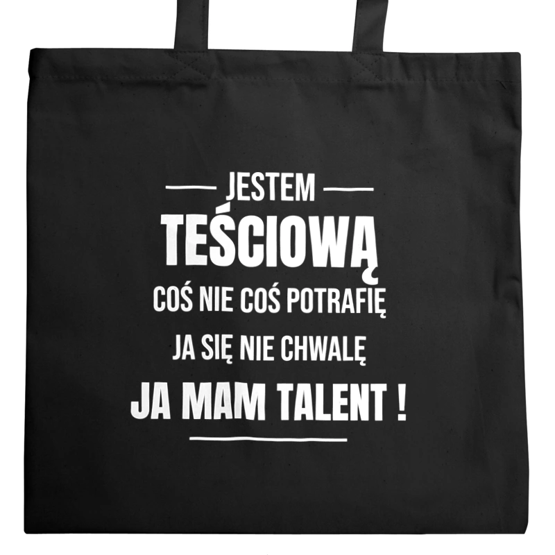 Coś Nie Coś Potrafię Mam Talent Teściowa - Torba Na Zakupy Czarna