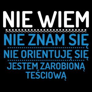 Nie Wiem Nie Znam Się Zarobioną Jestem Teściowa - Torba Na Zakupy Czarna