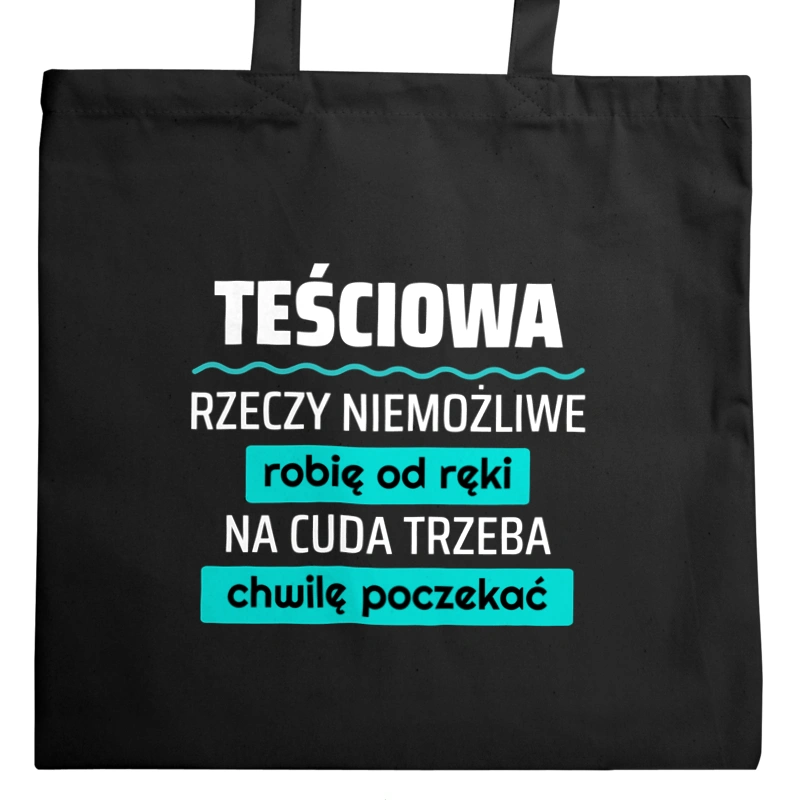 Teściowa - Rzeczy Niemożliwe Robię Od Ręki - Na Cuda Trzeba Chwilę Poczekać - Torba Na Zakupy Czarna