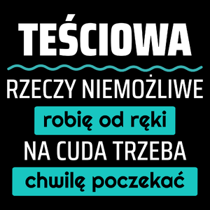 Teściowa - Rzeczy Niemożliwe Robię Od Ręki - Na Cuda Trzeba Chwilę Poczekać - Torba Na Zakupy Czarna