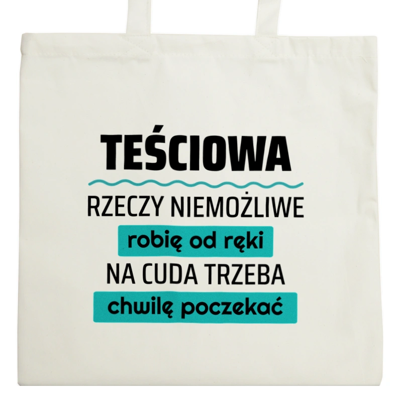 Teściowa - Rzeczy Niemożliwe Robię Od Ręki - Na Cuda Trzeba Chwilę Poczekać - Torba Na Zakupy Natural