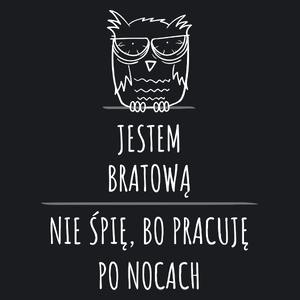 Jestem Bratową Pracuję Po Nocach - Damska Koszulka Czarna