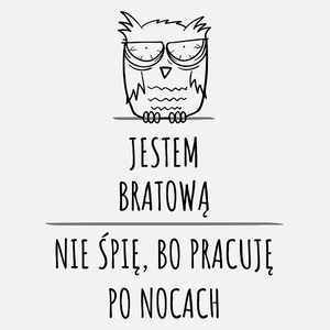 Jestem Bratową Pracuję Po Nocach - Damska Koszulka Biała