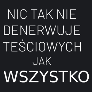 Nic Tak Nie Denerwuje Teściowych Jak Wszystko - Damska Koszulka Czarna