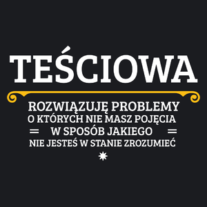 Teściowa - Rozwiązuje Problemy O Których Nie Masz Pojęcia - Damska Koszulka Czarna