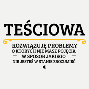 Teściowa - Rozwiązuje Problemy O Których Nie Masz Pojęcia - Damska Koszulka Biała