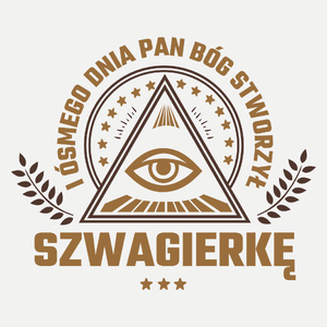 I Ósmego Dnia Pan Bóg Stworzył Szwagierkę - Damska Koszulka Biała