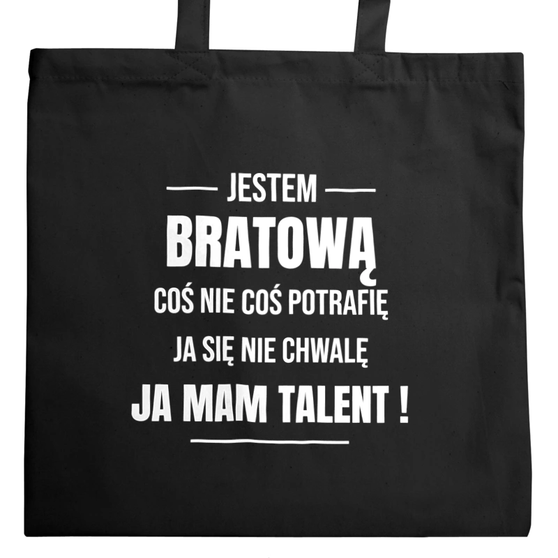 Coś Nie Coś Potrafię Mam Talent Bratowa - Torba Na Zakupy Czarna