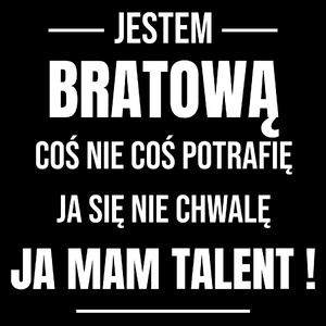 Coś Nie Coś Potrafię Mam Talent Bratowa - Torba Na Zakupy Czarna