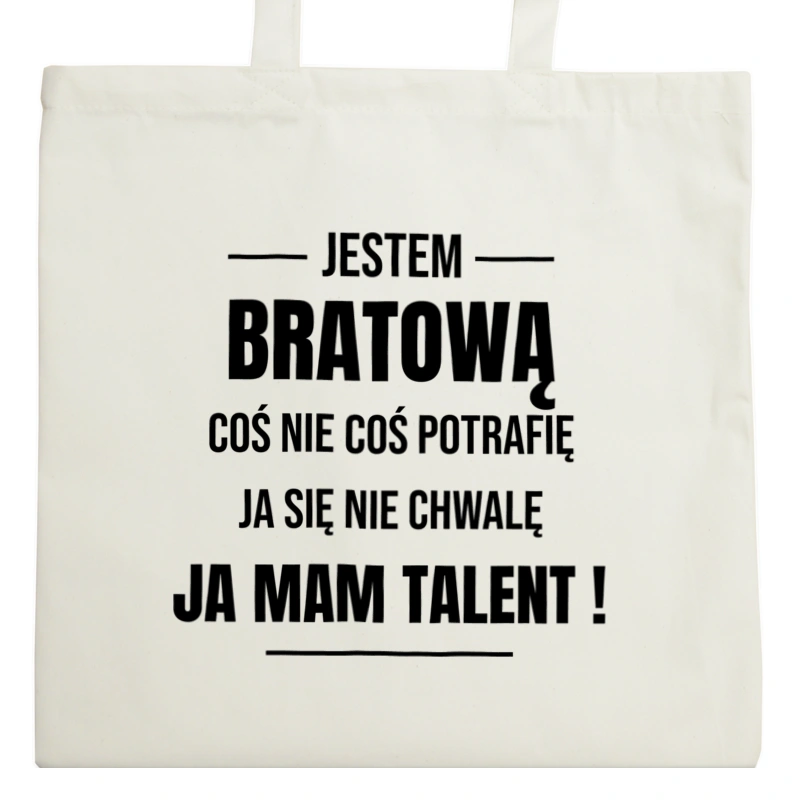 Coś Nie Coś Potrafię Mam Talent Bratowa - Torba Na Zakupy Natural