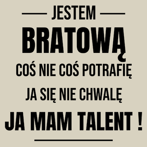 Coś Nie Coś Potrafię Mam Talent Bratowa - Torba Na Zakupy Natural