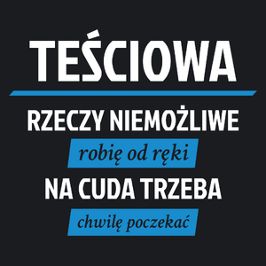 teściowa - rzeczy niemożliwe robię od ręki - na cuda trzeba chwilę poczekać - Damska Koszulka Czarna