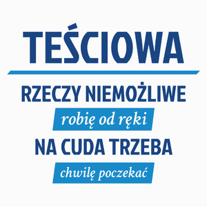 teściowa - rzeczy niemożliwe robię od ręki - na cuda trzeba chwilę poczekać - Poduszka Biała