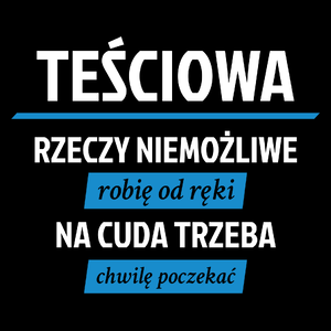 teściowa - rzeczy niemożliwe robię od ręki - na cuda trzeba chwilę poczekać - Torba Na Zakupy Czarna